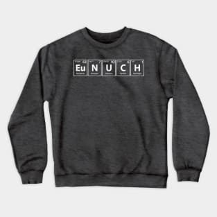 Eunuch (Eu-N-U-C-H) Periodic Elements Spelling Crewneck Sweatshirt